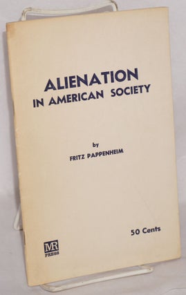 Cat.No: 137417 Alienation in American Society. Fritz Pappenheim
