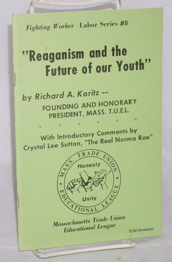 Cat.No: 137433 Reaganism and the future of our youth. Richard A. Koritz, Crystal Lee Sutton, introductory.