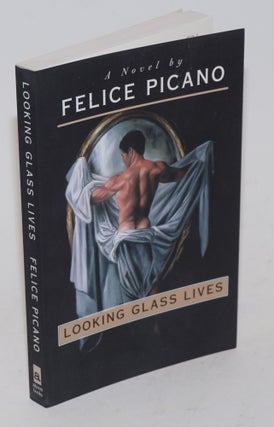Cat.No: 137521 Looking Glass Lives a novel. Felice Picano, F. Ronald Fowler