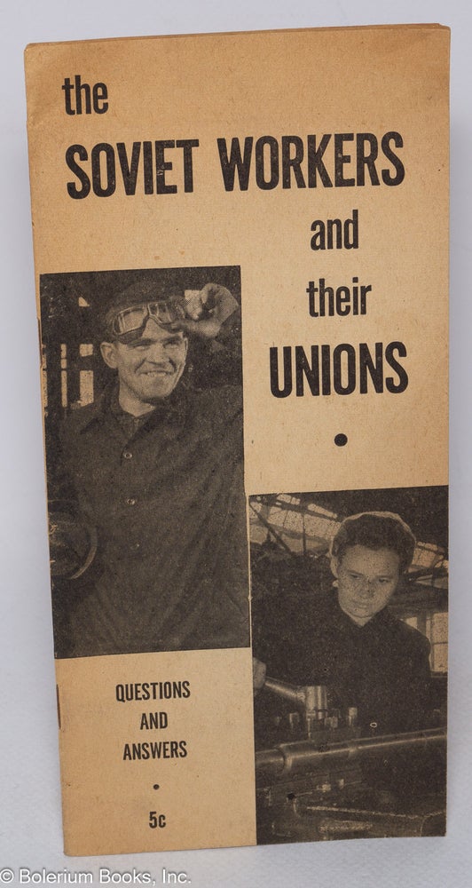 Cat.No: 137526 Soviet workers and their unions: questions and answers. National Council of American Soviet Friendship Research Department.