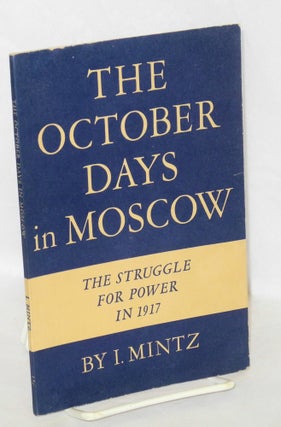 Cat.No: 137544 The October Days in Moscow: The Struggle for Power in 1917. I. Mintz