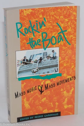 Cat.No: 137573 Rockin' the boat, mass music & mass movements. Reebee Garofalo, ed