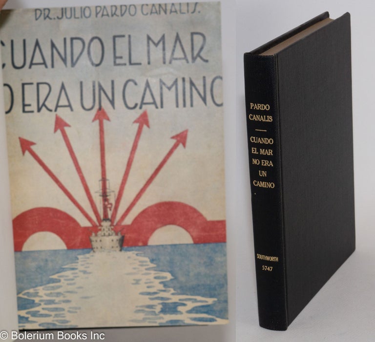 Cat.No: 13762 Cuando el mar no era un camino; apuntes para la historia de la Marina Española, parte primera. Julio Pardo Canalis.