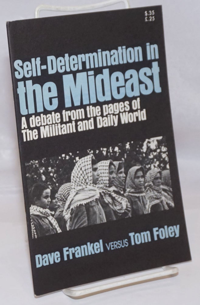 Cat.No: 137629 Self-Determination in the Mideast: A Debate from the Pages of the Militant and the Daily World. Dave versus Tom Foley Frankel.