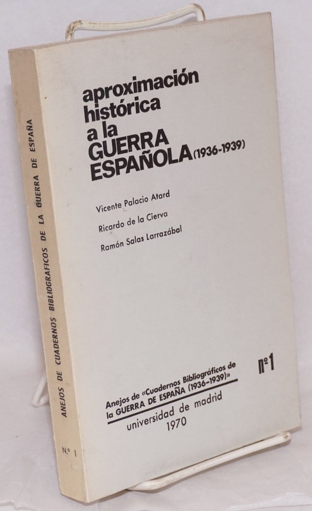 Cat.No: 13766 Aproximación histórica a la Guerra Española (1936-1939). Vicente Palacio Atard, Ricardo de la Cierva, Ramón Salas Larrazábal.