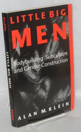 Cat.No: 137692 Little big men; bodybuilding subculture and gender construction. Alan M....