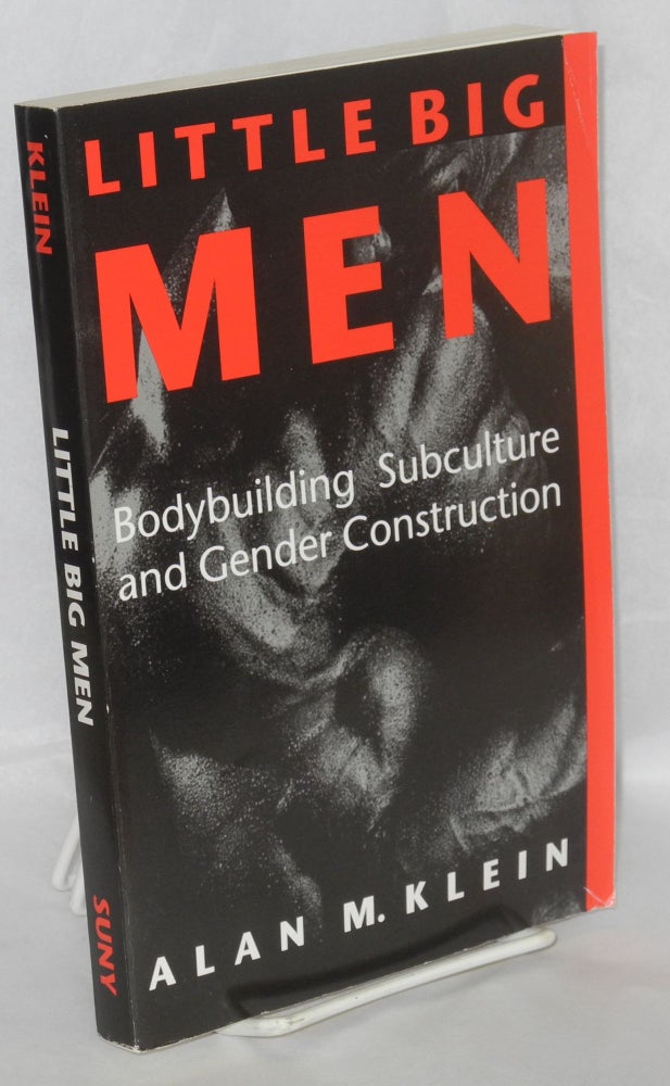 Cat.No: 137692 Little big men; bodybuilding subculture and gender construction. Alan M. Klein.