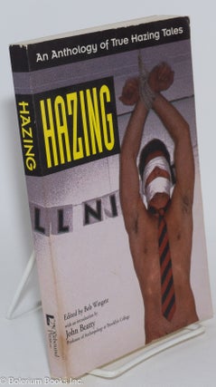 Cat.No: 137727 Hazing: an anthology of true hazing tales. Bob Wingate