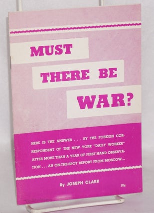 Cat.No: 137875 Must there be war? Joseph Clark