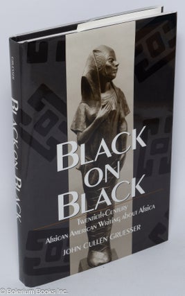 Cat.No: 137977 Black on black; twentieth-century African American writing about Africa....