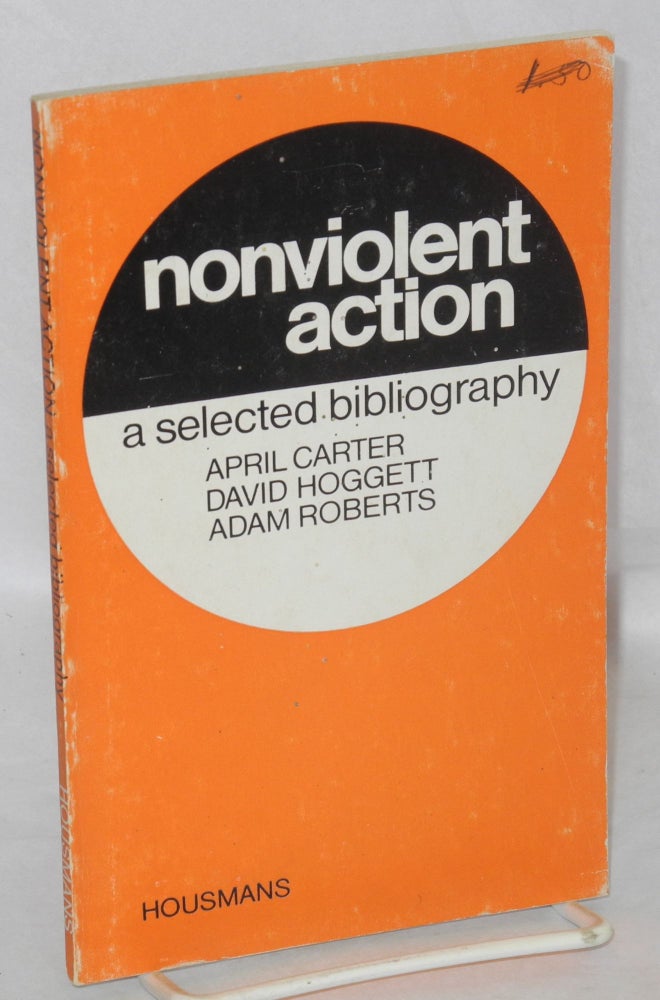 Cat.No: 138013 Nonviolent action: a selected bibliography. Revised and enlarged. April Carter, David Hoggett, Adam Roberts.