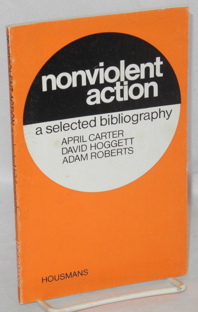 Cat.No: 138033 Nonviolent action: a selected bibliography. Revised and enlarged. April Carter, David Hoggett, Adam Roberts.