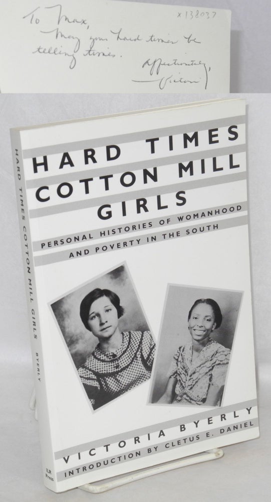 Cat.No: 138037 Hard Times Cotton Mill Girls: personal histories of womanhood and poverty in the South. Victoria Byerly.