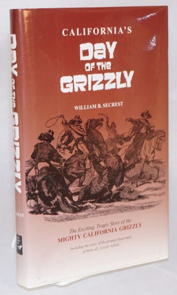 Cat.No: 138039 California's day of the grizzly. William B. Secrest