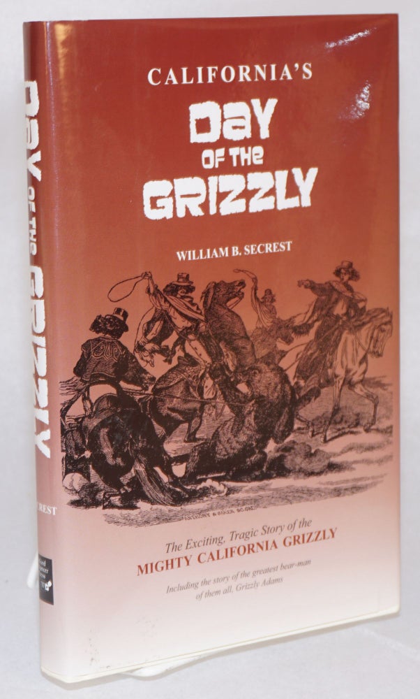 Cat.No: 138039 California's day of the grizzly. William B. Secrest.