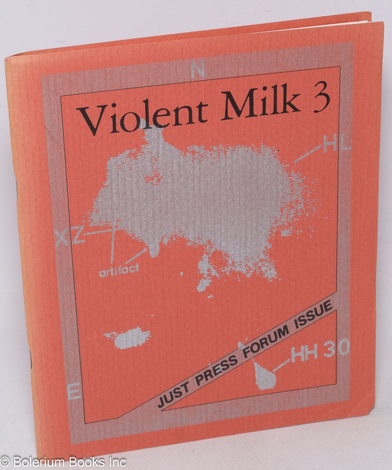 Cat.No: 138053 Violent Milk: #3: Just Press Forum issue. David Bedell, Bobbi Cook Bedell, Tim Badger Clifford Hunt, Jill Kelly.