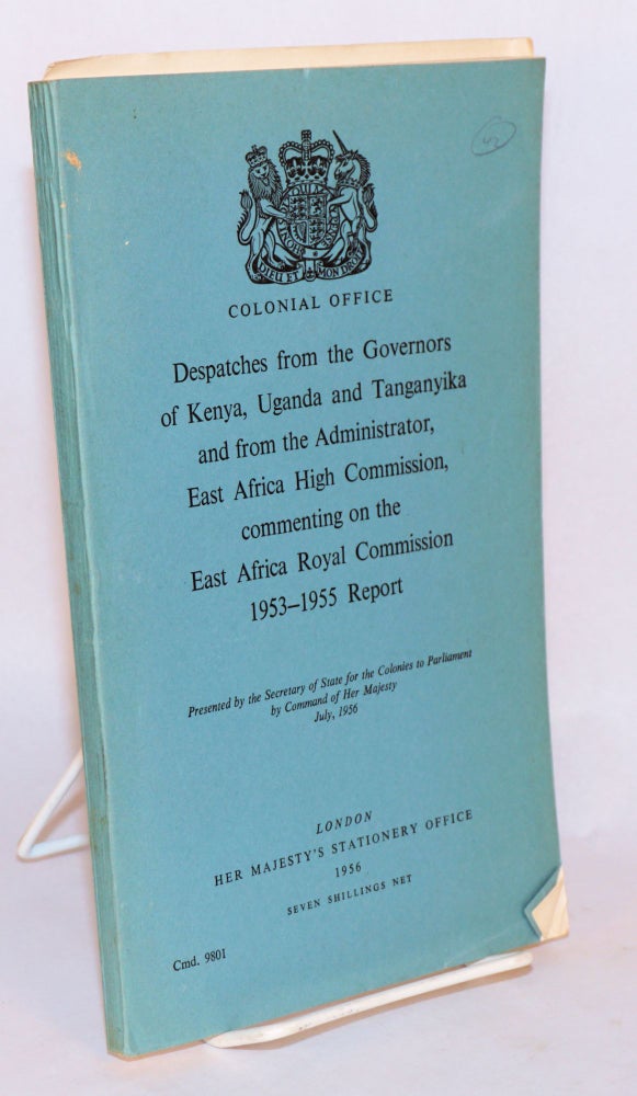 Cat.No: 138081 Despatches from the Governors of Kenya, Uganda and Tanganyika and from the Administrator, East Africa High Commission, commenting on the East Africa Royal Commission 1953 - 1955 Report