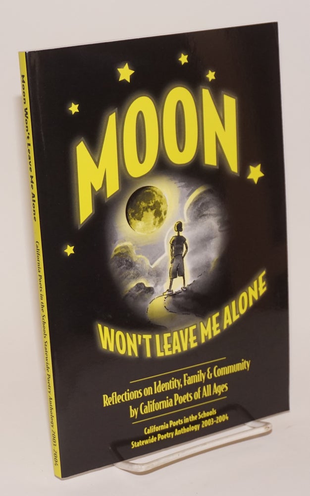 Cat.No: 138147 Moon won't leave me alone; reflections on identity, family and community by California poets of all ages. Maria Melendez.