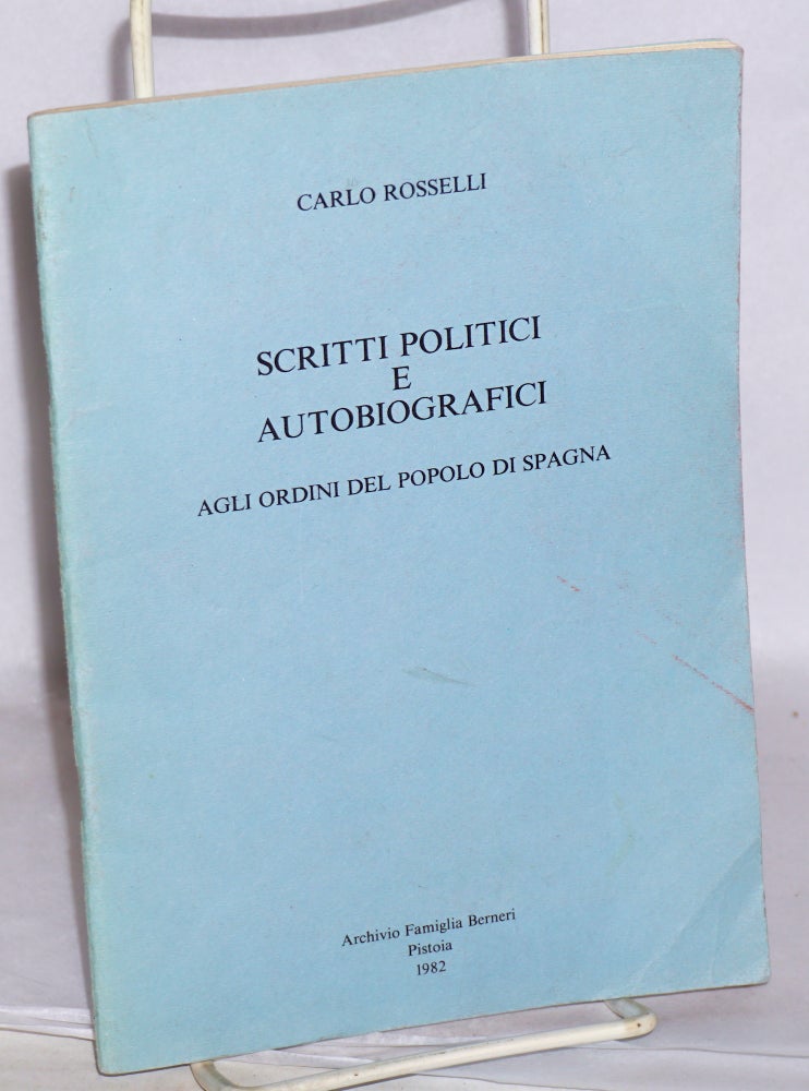 Cat.No: 138153 Scritti politici e autobiografici: Agli ordini del popolo di spagna. Carlo Rosselli.