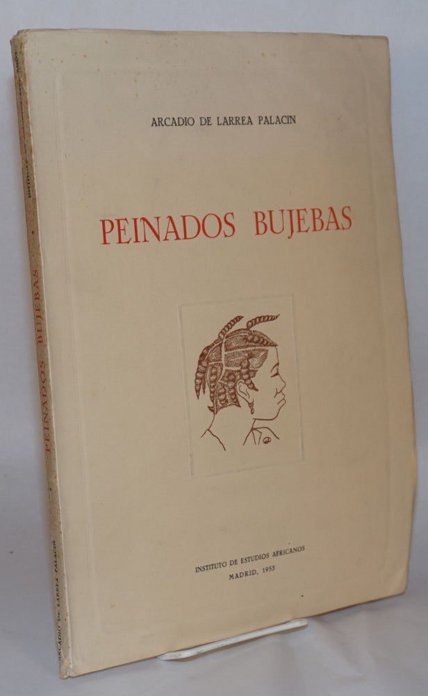 Cat.No: 138198 Peinados Bujebas; iniciacon al estudio del tocado en los pueblos de la Guinea Española; ilustraciones del autor con 65 laminas y 5 fotograbados fuera de texto. Arcadio de Larrea Palacin.