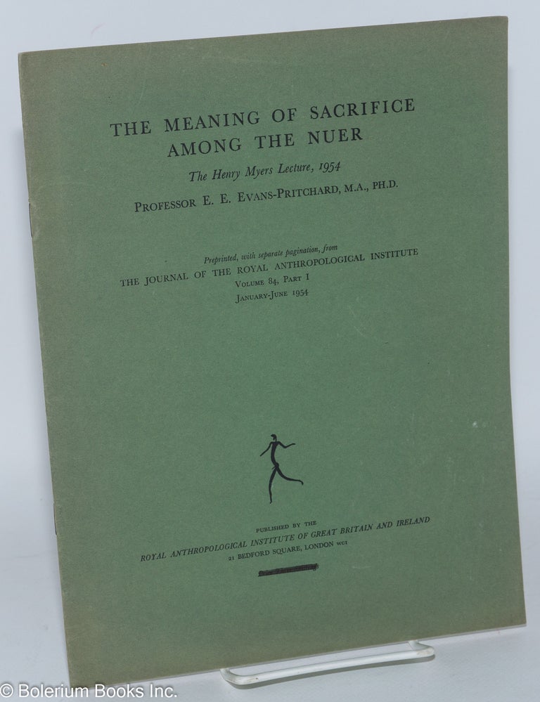 Cat.No: 138201 The meaning of sacrifice among the Nuer; the Henry Myers Lecture, 1954. E. E. Evans-Pritchard.