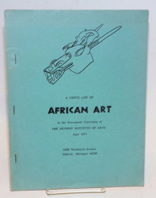 Cat.No: 138202 A check list of African art in the permanent collection of the Detroit...