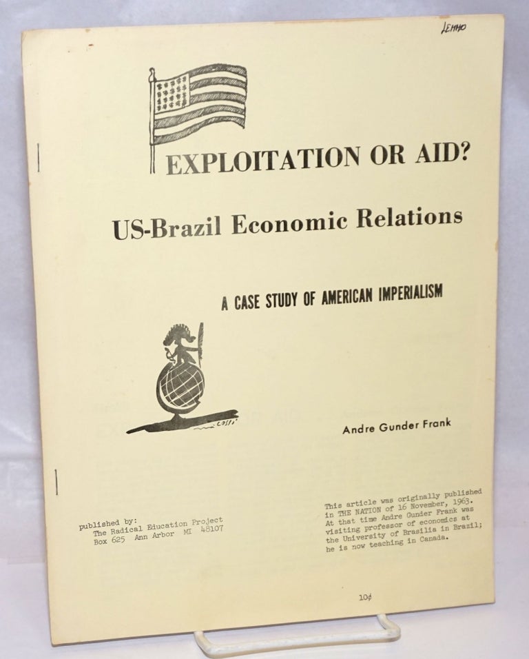 Cat.No: 138215 Exploitation or aid? US-Brazil economic relations. A case study of American imperialism. Andre Gunder Frank.
