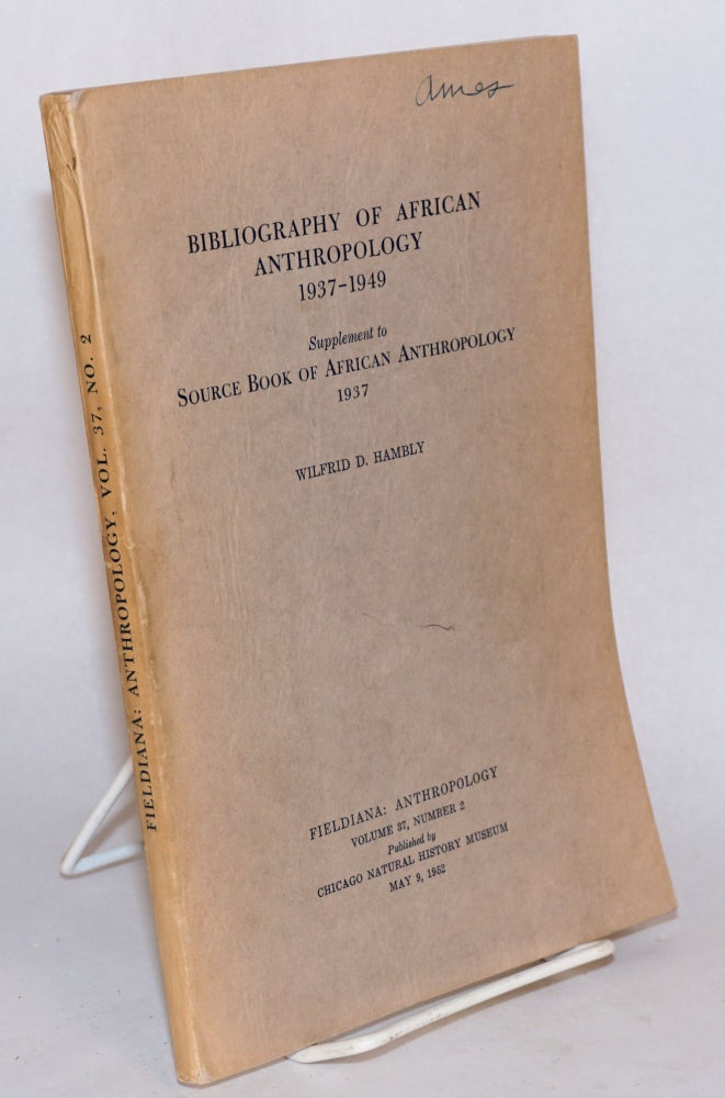 Cat.No: 138251 Bibliography of African anthropology 1937 - 1949; supplement to source book of African anthropology 1937. Wilfrid D. Hambly.