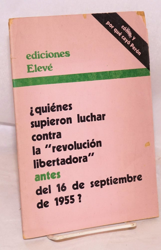 Cat.No: 138273 Quiénes supieron luchar contra la "Revolución Libertadora" ANTES del 16 de septiembre de 1955?