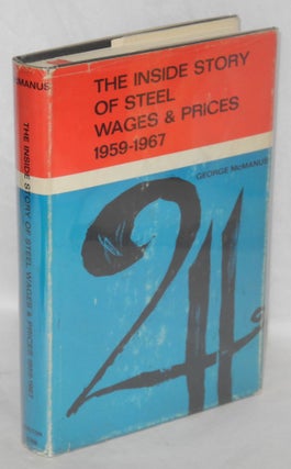 Cat.No: 1383 The inside story of steel wages and prices, 1959-1967. George J. McManus