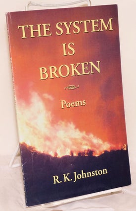 Cat.No: 138386 The System is Broken: Poems. R. K. Johnston