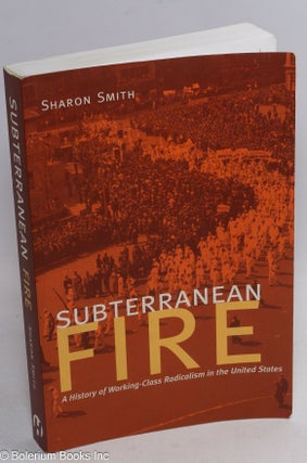 Cat.No: 138461 Subterranean Fire: A History of Working-Class Radicalism in the United...