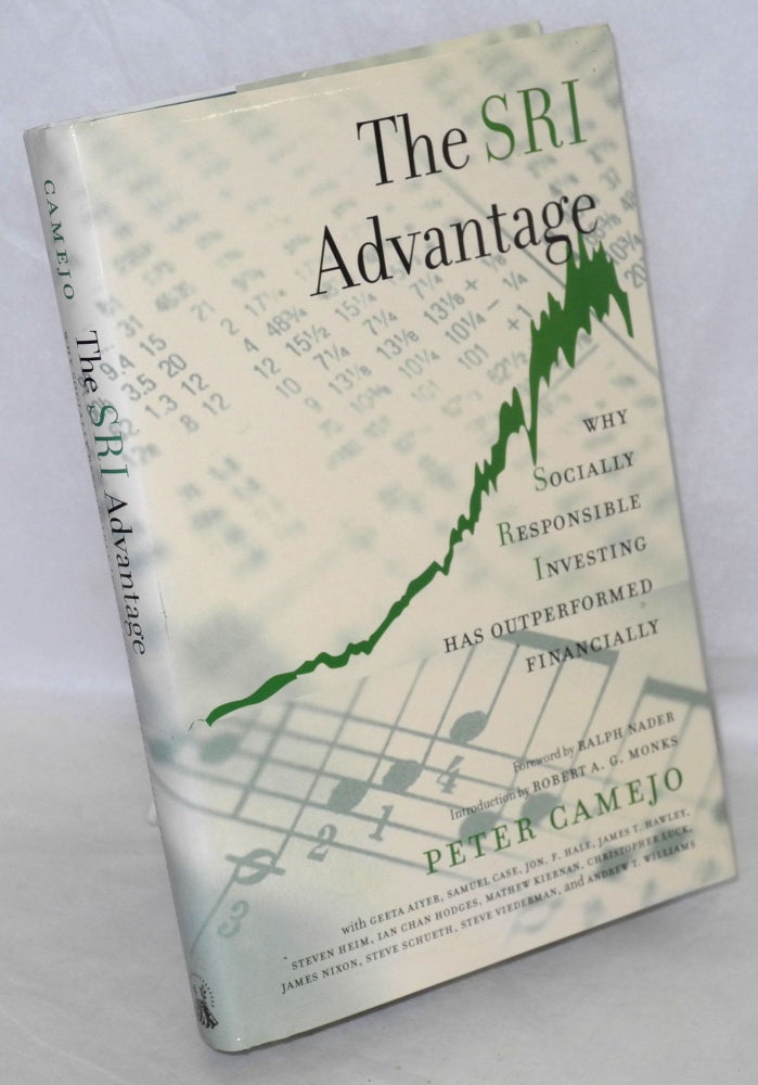 Cat.No: 138465 The SRI Advantage: Why Socially Responsible Investing Has Outperformed Financially. Peter Camejo, ed., Ralph Nader, Robert A. G. Monks.