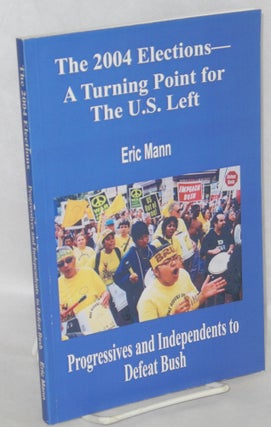 Cat.No: 138466 The 2004 Elections - A Turning Point for the U.S. Left. Eric Mann