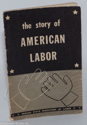 Cat.No: 138474 The story of American labor. Kelley Loe
