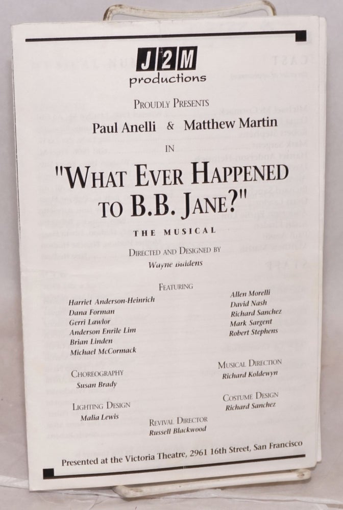 Cat.No: 138527 J2M productions proudly presents Paul Anelli & Matthew Martin in "What Ever Happened to B.B. Jane?" the musical, directed and designed by Wayne Buidens, presented at the Victoria Theatre ... San Francisco [signed]