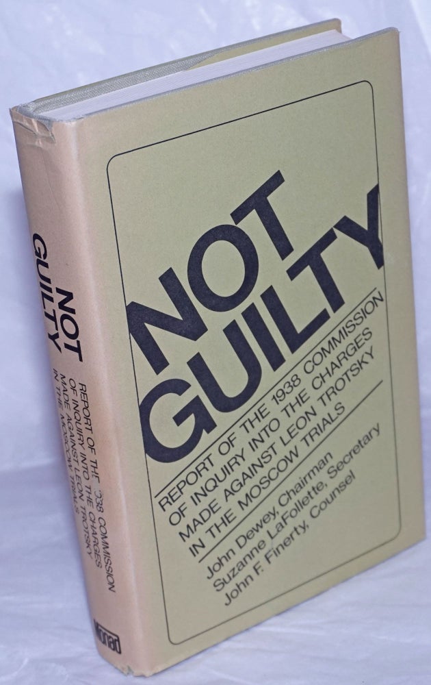 Cat.No: 138545 Not guilty: report of the [1938] Commission of Inquiry into the Charges Made Against Leon Trotsky in the Moscow Trials. John Dewey.