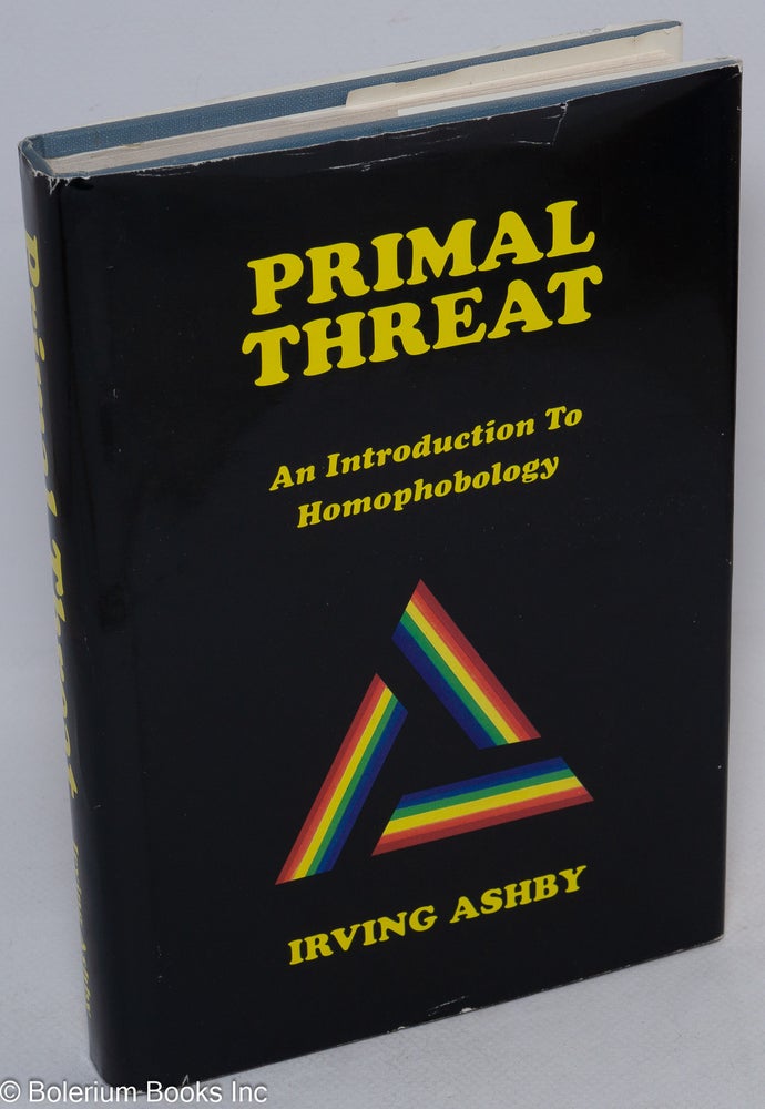 Cat.No: 13858 Primal Threat: an introduction to homophobology. Irving Ashby.