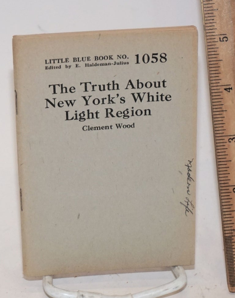 Cat.No: 138697 The truth about New York's White Light region. Clement Wood.