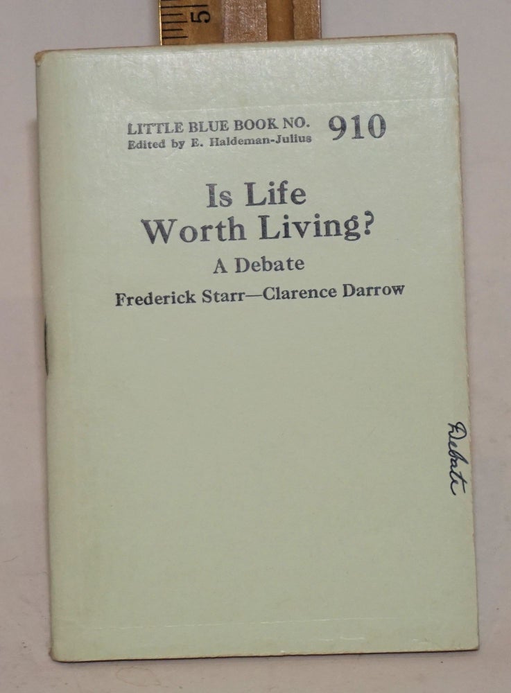 Cat.No: 138716 Is Life Worth Living? A Debate Between Frederick Starr and Clarence Darrow. Clarence Darrow, Frederick Starr.