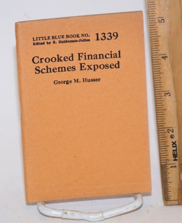 Cat.No: 138794 Crooked Financial Schemes Exposed. George M. Husser.