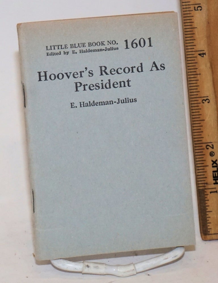 Cat.No: 138817 Hoover's record as president. E. Haldeman-Julius.
