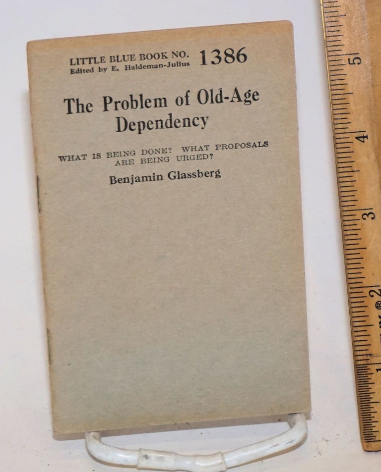 Cat.No: 138832 The Problem of Old-Age Dependency. What is Being Done? What Proposals are Being Urged? Benjamin Glassberg.
