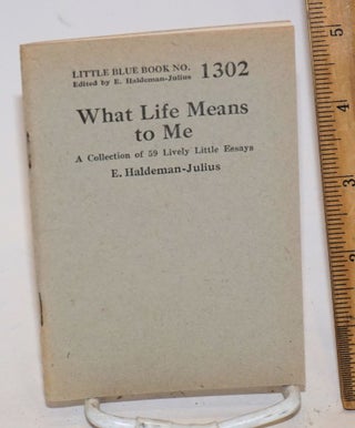 Cat.No: 138846 What Life Means to Me: A Collection of 59 Lively Little Essays. E....