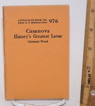 Cat.No: 138889 Casanova: history's greatest lover. Clement Wood