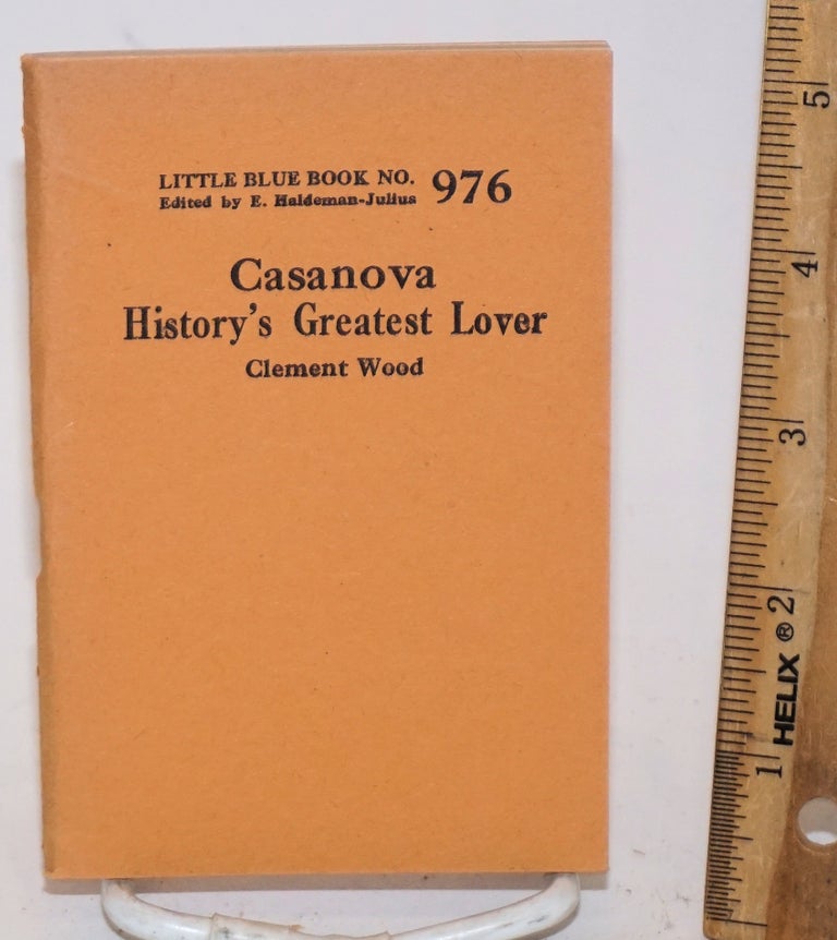 Cat.No: 138889 Casanova: history's greatest lover. Clement Wood.