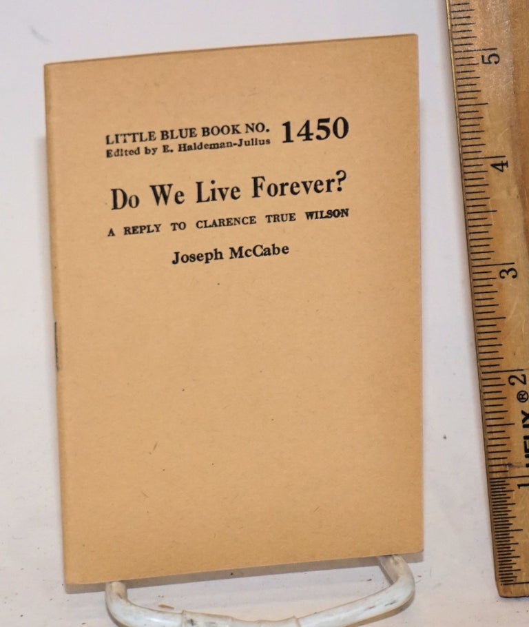 Cat.No: 138901 Do We Live Forever? A Reply to Clarence True Wilson. Joseph McCabe.