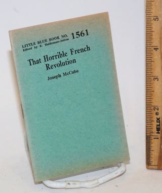 Cat.No: 138911 That horrible French revolution. Joseph McCabe