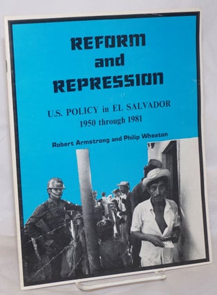 Cat.No: 138970 Reform and Repression: U.S. Policy in El Salvador, 1950 through 1981....