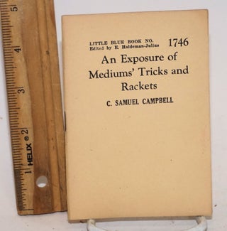Cat.No: 138986 An exposure of mediums' tricks and rackets. C. Samuel Campbell